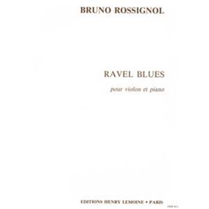 ROSSIGNOL BRUNO - RAVEL BLUES - VIOLON ET PIANO