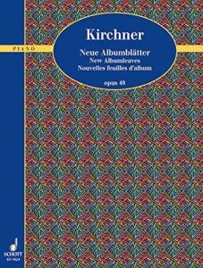 KIRCHNER THEODOR - NEUE ALBUMBLATTER OPUS 49 - PIANO