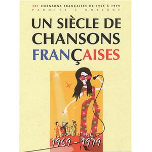 UN SIECLE DE CHANSONS FRANCAISES 1969 - 1979