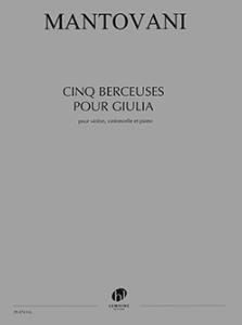 BRUNO MANTOVANI - CINQ BERCEUSES POUR GIULIA - VIOLON, VIOLONCELLE ET PIANO (CONDUCTEUR ET PARTIES)