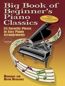 BIG BOOK OF BEGINNER'S PIANO CLASSIC :83 FAVORITE PIECES IN EASY ARRANGEMENTS WITH DOWNLOADABLE MP3s