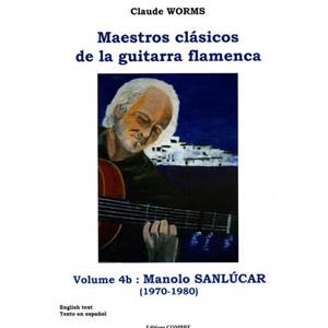 WORMS CLAUDE - MAESTROS CLASICOS DE LA GUITARRA FLAMENCA VOL.4B : MANOLO SANLUCAR - GUITARE FLAMENCA