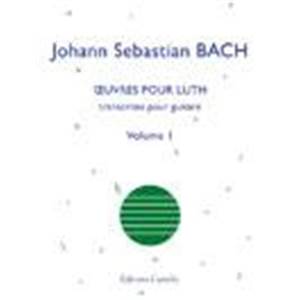 BACH JEAN SEBASTIEN - OEUVRES POUR LUTH TRANSCRITES POUR GUITARE VOL.1