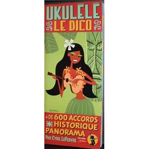LEFEBVRE CYRIL - UKULELE LE DICO 600 ACCORDS + HISTORIQUES + PANORAMA