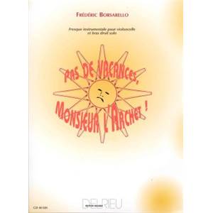 BORSARELLO FREDERIC - PAS DE VACANCES MONSIEUR L'ARCHET ! - VIOLONCELLE