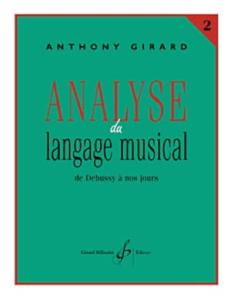 	GIRARD ANTHONY - ANALYSE DU LANGAGE MUSICAL VOL.2 : DE DEBUSSY A NOS JOURS